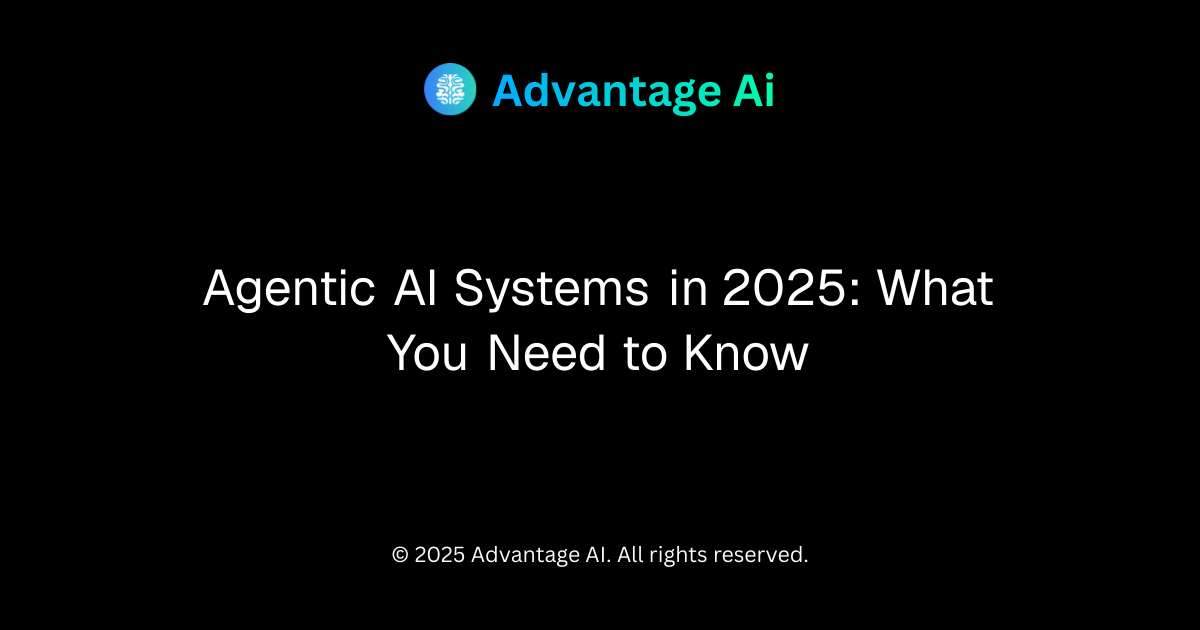 Agentic AI Systems in 2025: What You Need to Know | Advantage Labs AI Blog